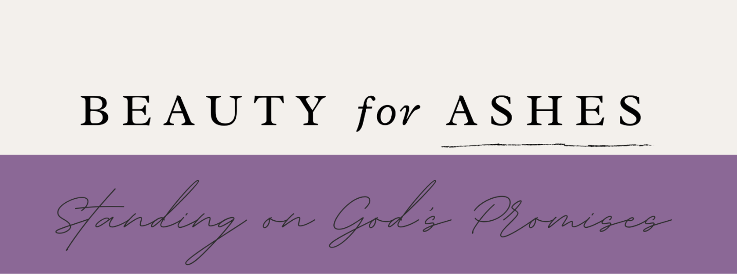Beauty for Ashes – Shielded by Faith